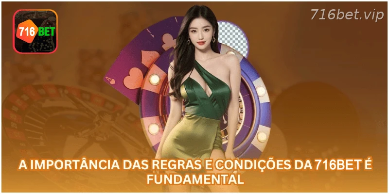 Importância dos termos e condições da 716BET.
