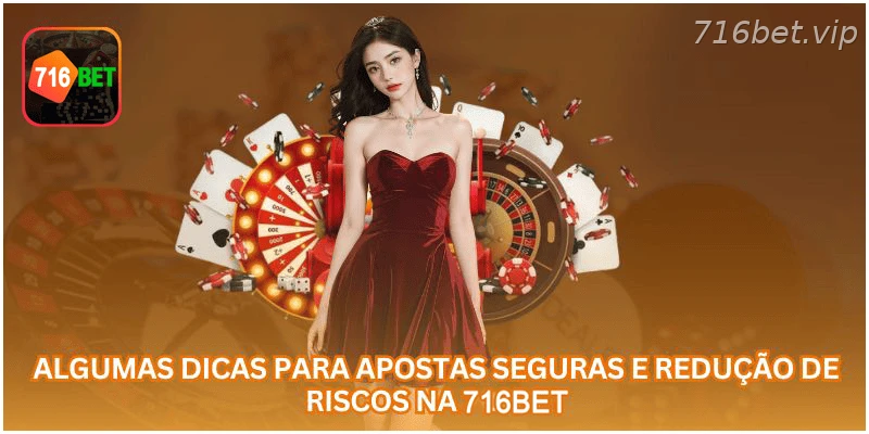 Dicas para apostar com mais segurança na 716BET.