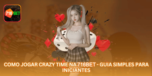 Como Jogar Crazy Time na 716BET - Guia Simples para Iniciantes.