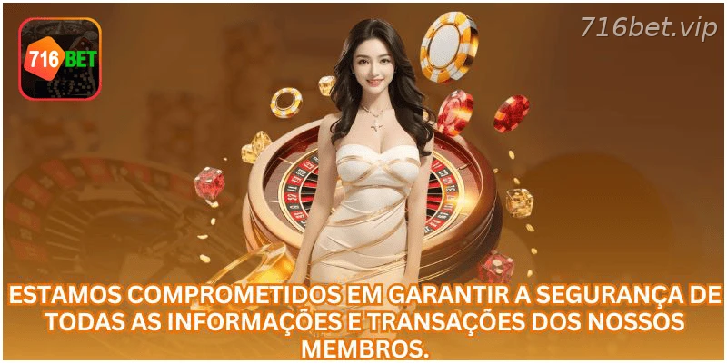 Segurança de dados e transações dos membros da 716BET.