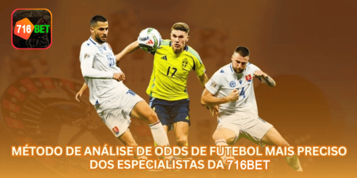 Método de Análise de Odds de Futebol Mais Preciso dos Especialistas da 716BET