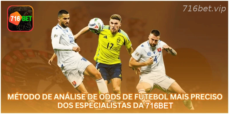 Método de Análise de Odds de Futebol Mais Preciso dos Especialistas da 716BET