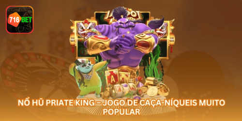 Nổ Hũ Priate King – Jogo de Caça-Níqueis Muito Popular