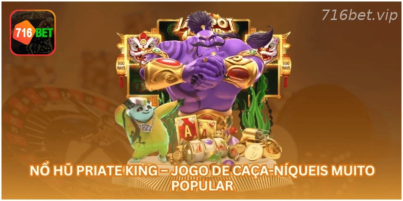 Nổ Hũ Priate King – Jogo de Caça-Níqueis Muito Popular