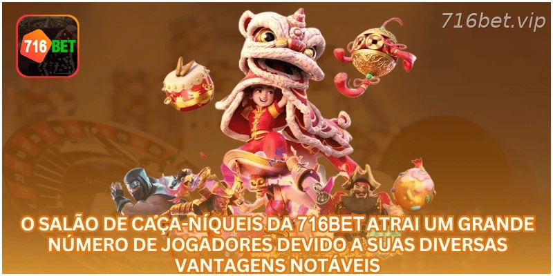 O salão de caça-níqueis da 716BET atrai um grande número de jogadores devido a suas diversas vantagens notáveis.