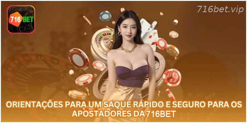 Orientações para solicitar saque com segurança na 716BET.